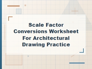 Architectural Drawing Scale Factor Conversion Exercises
